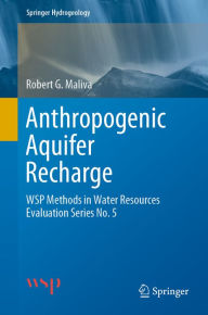 Title: Anthropogenic Aquifer Recharge: WSP Methods in Water Resources Evaluation Series No. 5, Author: Robert G. Maliva