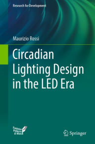 Title: Circadian Lighting Design in the LED Era, Author: Maurizio Rossi