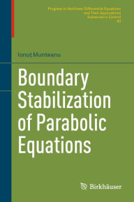 Title: Boundary Stabilization of Parabolic Equations, Author: Ionut Munteanu