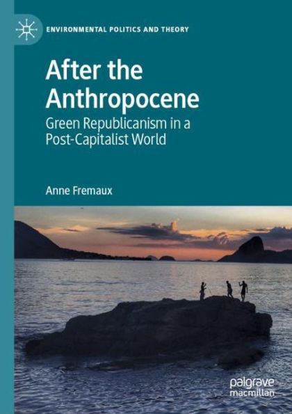 After the Anthropocene: Green Republicanism a Post-Capitalist World