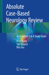 Title: Absolute Case-Based Neurology Review: An Essential Q & A Study Guide, Author: Doris Kung