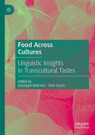 Title: Food Across Cultures: Linguistic Insights in Transcultural Tastes, Author: Giuseppe Balirano