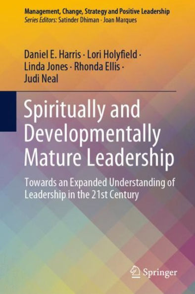 Spiritually and Developmentally Mature Leadership: Towards an Expanded Understanding of Leadership in the 21st Century