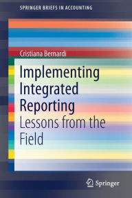Title: Implementing Integrated Reporting: Lessons from the Field, Author: Cristiana Bernardi