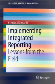 Title: Implementing Integrated Reporting: Lessons from the Field, Author: Cristiana Bernardi