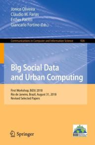 Title: Big Social Data and Urban Computing: First Workshop, BiDU 2018, Rio de Janeiro, Brazil, August 31, 2018, Revised Selected Papers, Author: Jonice Oliveira