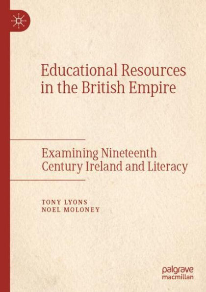 Educational Resources in the British Empire: Examining Nineteenth Century Ireland and Literacy