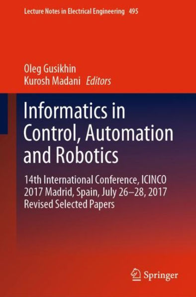 Informatics in Control, Automation and Robotics: 14th International Conference, ICINCO 2017 Madrid, Spain, July 26-28, 2017 Revised Selected Papers