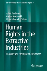 Title: Human Rights in the Extractive Industries: Transparency, Participation, Resistance, Author: Isabel Feichtner