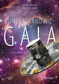 Title: Understanding Gaia: A Mission to Map the Galaxy, Author: Gabriella Bernardi