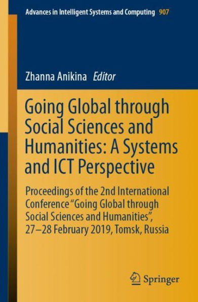 Going Global through Social Sciences and Humanities: A Systems and ICT Perspective: Proceedings of the 2nd International Conference "Going Global through Social Sciences and Humanities", 27-28 February 2019, Tomsk, Russia