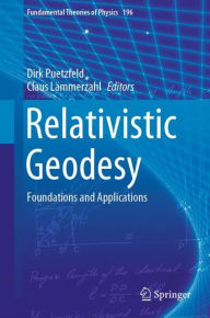 Title: Relativistic Geodesy: Foundations and Applications, Author: Dirk Puetzfeld