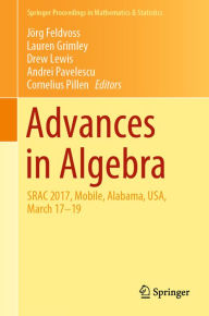 Title: Advances in Algebra: SRAC 2017, Mobile, Alabama, USA, March 17-19, Author: Jörg Feldvoss