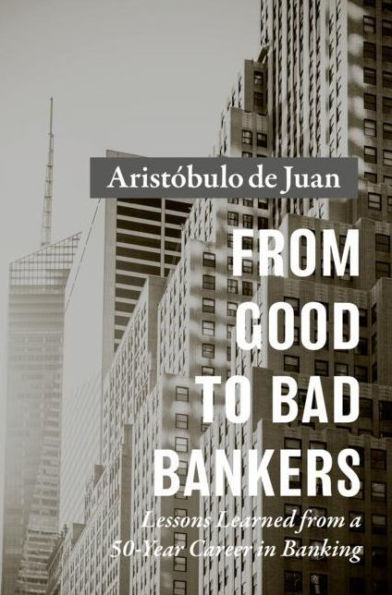 from Good to Bad Bankers: Lessons Learned a 50-Year Career Banking