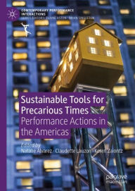 Title: Sustainable Tools for Precarious Times: Performance Actions in the Americas, Author: Natalie Alvarez
