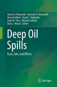 Title: Deep Oil Spills: Facts, Fate, and Effects, Author: Steven A. Murawski