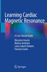 Title: Learning Cardiac Magnetic Resonance: A Case-Based Guide, Author: Massimo Imazio