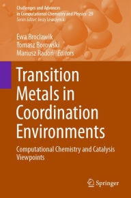 Title: Transition Metals in Coordination Environments: Computational Chemistry and Catalysis Viewpoints, Author: Ewa Broclawik