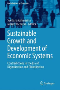 Title: Sustainable Growth and Development of Economic Systems: Contradictions in the Era of Digitalization and Globalization, Author: Svetlana Ashmarina