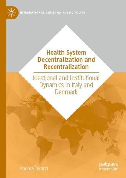 Health System Decentralization and Recentralization: Ideational Institutional Dynamics Italy Denmark