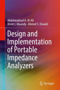 Title: Design and Implementation of Portable Impedance Analyzers, Author: Abdulwadood A. Al-Ali
