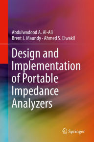 Title: Design and Implementation of Portable Impedance Analyzers, Author: Abdulwadood A. Al-Ali