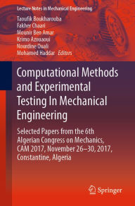 Title: Computational Methods and Experimental Testing In Mechanical Engineering: Selected Papers from the 6th Algerian Congress on Mechanics, CAM 2017, November 26-30, 2017, Constantine, Algeria, Author: Taoufik Boukharouba