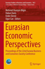 Title: Eurasian Economic Perspectives: Proceedings of the 22nd Eurasia Business and Economics Society Conference, Author: Mehmet Huseyin Bilgin