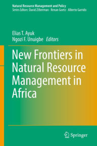 Title: New Frontiers in Natural Resources Management in Africa, Author: Elias T. Ayuk