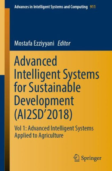 Advanced Intelligent Systems for Sustainable Development (AI2SD'2018): Vol 1: Advanced Intelligent Systems Applied to Agriculture