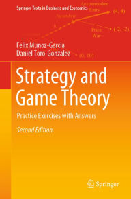 Title: Strategy and Game Theory: Practice Exercises with Answers, Author: Felix Munoz-Garcia