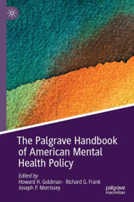 Title: The Palgrave Handbook of American Mental Health Policy, Author: Howard H. Goldman