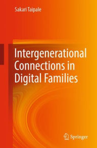 Title: Intergenerational Connections in Digital Families, Author: Sakari Taipale