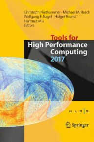 Title: Tools for High Performance Computing 2017: Proceedings of the 11th International Workshop on Parallel Tools for High Performance Computing, September 2017, Dresden, Germany, Author: Christoph Niethammer