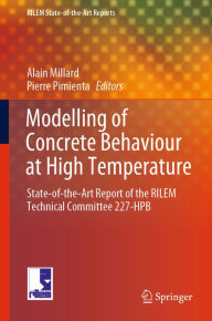 Title: Modelling of Concrete Behaviour at High Temperature: State-of-the-Art Report of the RILEM Technical Committee 227-HPB, Author: Alain Millard