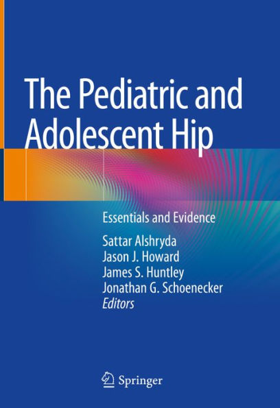 The Pediatric and Adolescent Hip: Essentials and Evidence