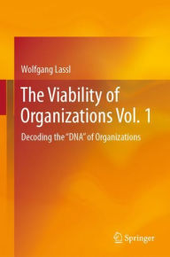 Title: The Viability of Organizations Vol. 1: Decoding the 