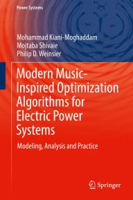 Title: Modern Music-Inspired Optimization Algorithms for Electric Power Systems: Modeling, Analysis and Practice, Author: Mohammad Kiani-Moghaddam