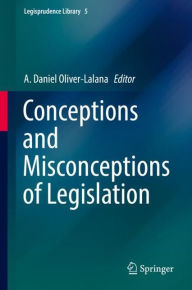 Title: Conceptions and Misconceptions of Legislation, Author: A. Daniel Oliver-Lalana