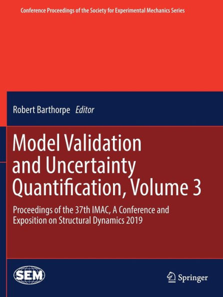 Model Validation and Uncertainty Quantification, Volume 3: Proceedings of the 37th IMAC, A Conference Exposition on Structural Dynamics 2019