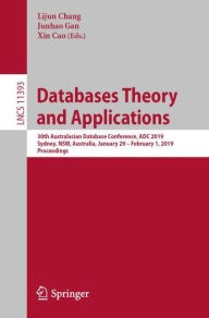 Title: Databases Theory and Applications: 30th Australasian Database Conference, ADC 2019, Sydney, NSW, Australia, January 29 - February 1, 2019, Proceedings, Author: Lijun Chang