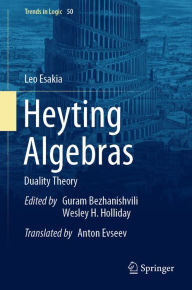 Title: Heyting Algebras: Duality Theory, Author: Leo Esakia