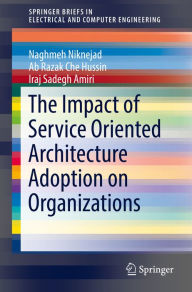 Title: The Impact of Service Oriented Architecture Adoption on Organizations, Author: Naghmeh Niknejad