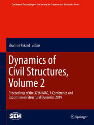 Title: Dynamics of Civil Structures, Volume 2: Proceedings of the 37th IMAC, A Conference and Exposition on Structural Dynamics 2019, Author: Shamim Pakzad