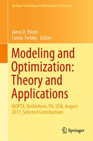 Title: Modeling and Optimization: Theory and Applications: MOPTA, Bethlehem, PA, USA, August 2017, Selected Contributions, Author: János D. Pintér