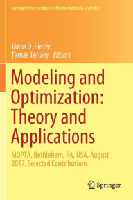 Title: Modeling and Optimization: Theory and Applications: MOPTA, Bethlehem, PA, USA, August 2017, Selected Contributions, Author: Jïnos D. Pintïr