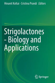 Title: Strigolactones - Biology and Applications, Author: Hinanit Koltai