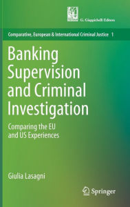 Title: Banking Supervision and Criminal Investigation: Comparing the EU and US Experiences, Author: Giulia Lasagni