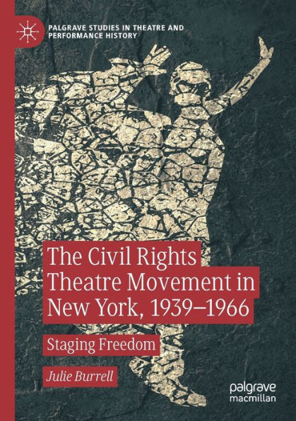 The Civil Rights Theatre Movement New York, 1939-1966: Staging Freedom