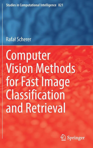 Computer Vision Methods for Fast Image Classi?cation and Retrieval